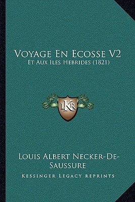 Voyage En Ecosse V2: Et Aux Iles Hebrides (1821) by Necker-De-Saussure, Louis Albert
