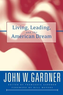 Living, Leading, and the American Dream by Gardner, John W.