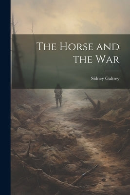 The Horse and the War by Galtrey, Sidney 1878-1935