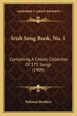 Irish Song Book, No. 1: Containing A Choice Collection Of 175 Songs (1909) by Wehman Brothers