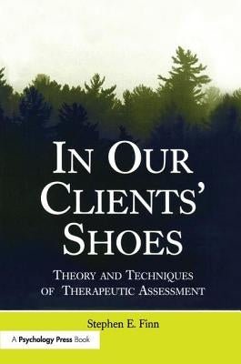 In Our Clients' Shoes: Theory and Techniques of Therapeutic Assessment by Finn, Stephen E.