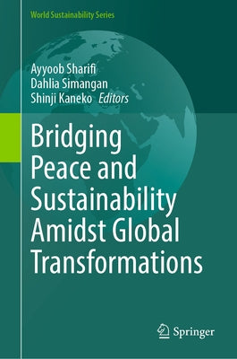Bridging Peace and Sustainability Amidst Global Transformations by Sharifi, Ayyoob