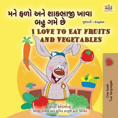 I Love to Eat Fruits and Vegetables (Gujarati English Bilingual Children's Book) by Admont, Shelley