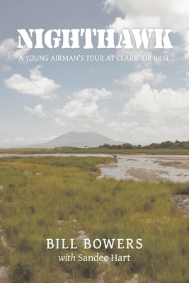 Nighthawk: A Young Airman's Tour at Clark Air Base by Bowers, Bill