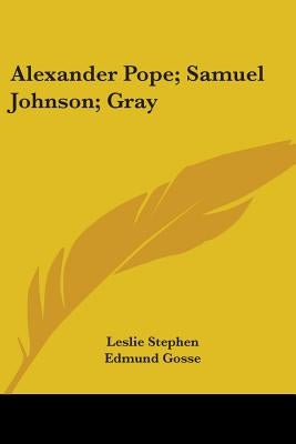 Alexander Pope; Samuel Johnson; Gray by Stephen, Leslie