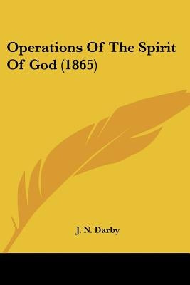Operations Of The Spirit Of God (1865) by Darby, J. N.