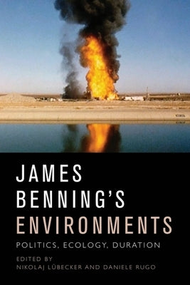 James Benning's Environments: Politics, Ecology, Duration by LÃ¼becker, Nikolaj