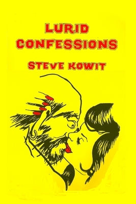Lurid Confessions by Kowit, Steve