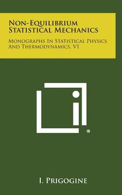 Non-Equilibrium Statistical Mechanics: Monographs in Statistical Physics and Thermodynamics, V1 by Prigogine, Ilya
