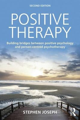 Positive Therapy: Building bridges between positive psychology and person-centred psychotherapy by Joseph, Stephen