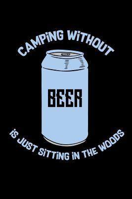 Camping Without Beer Is Just Sitting In The Woods: 120 Pages I 6x9 I Cornellnotes I Funny Camping, Tent & Hiking Gifts by Notebooks, Funny