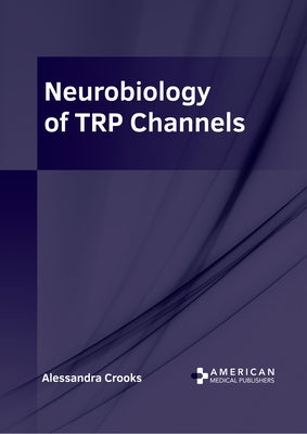 Neurobiology of Trp Channels by Crooks, Alessandra