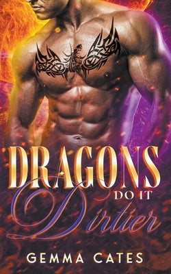 Dragons Do It Dirtier by Cates, Gemma