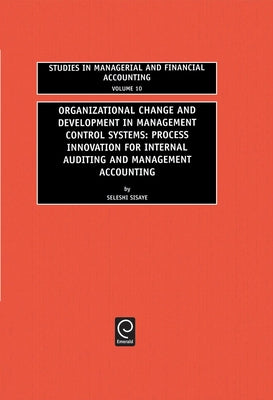 Organizational Change and Development in Management Control Systems: Process Innovation for Internal Auditing and Management Accounting by Sisaye, Seleshi