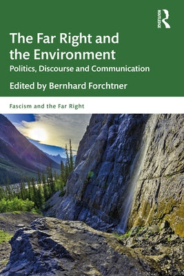 The Far Right and the Environment: Politics, Discourse and Communication by Forchtner, Bernhard