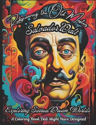 Rediscovering the Old Masters: Salvador Dali - XXXXXXX: A Coloring Book Dali Might Have Designed by FÃ¼rst, Raphael