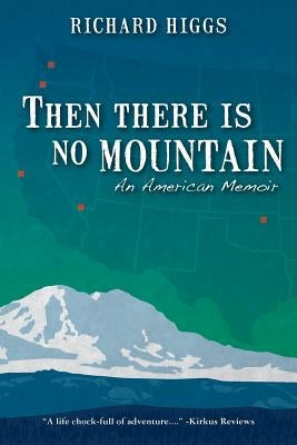 Then There Is No Mountain: An American Memoir by Higgs, Richard