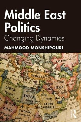 Middle East Politics: Changing Dynamics by Monshipouri, Mahmood