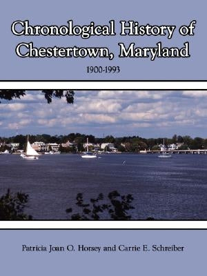 Chronological History of Chestertown, Maryland by Horsey, Patricia Joan O.