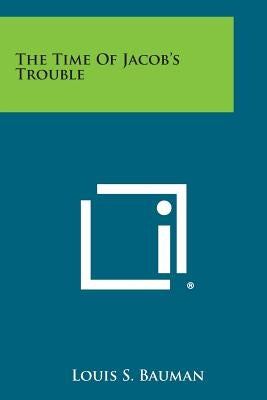 The Time of Jacob's Trouble by Bauman, Louis S.