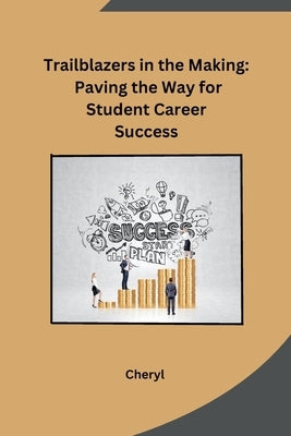 Trailblazers in the Making: Paving the Way for Student Career Success by Cheryl