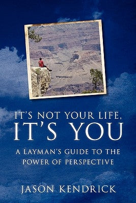 It's Not Your Life, It's You! by Kendrick, Jason B.