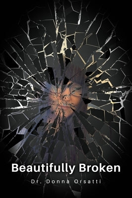 Beautifully Broken by Orsatti, Donna