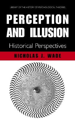 Perception and Illusion: Historical Perspectives by Wade, N. J.
