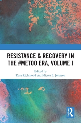 Resistance & Recovery in the #MeToo era, Volume I by Richmond, Kate