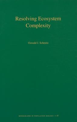 Resolving Ecosystem Complexity by Schmitz, Oswald J.