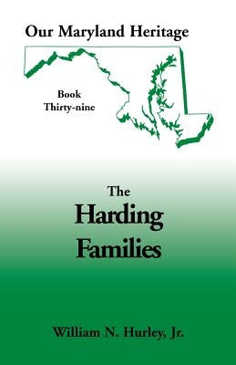 Our Maryland Heritage, Book 39: The Harding Families by Hurley, W. N.