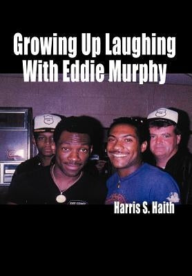 Growing Up Laughing with Eddie Murphy by Haith, Harris