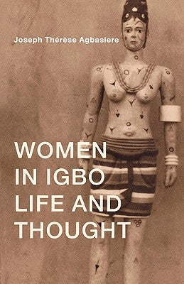 Women in Igbo Life and Thought by Agbasiere, Joseph Therese