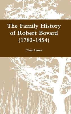 The Family History of Robert Bovard (1783-1854) by Lyons, Tina