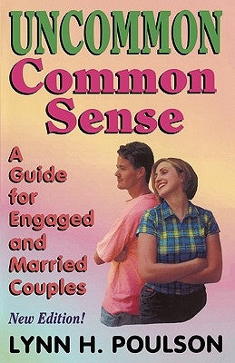 Uncommon Common Sense: A Guide for Engaged and Married Couples by Poulson M. Ed, Lynn H.