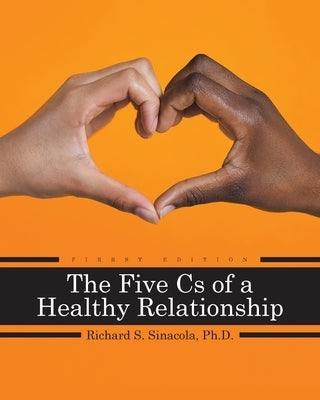 The Five Cs of a Healthy Relationship by Sinacola, Richard
