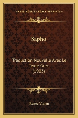 Sapho: Traduction Nouvelle Avec Le Texte Grec (1903) by Vivien, Renee