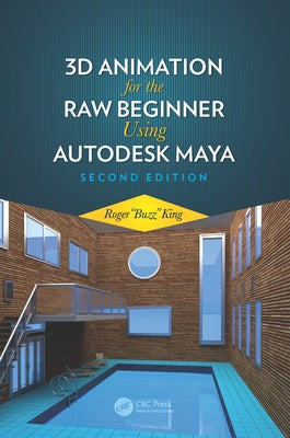 3D Animation for the Raw Beginner Using Autodesk Maya 2e by King, Roger