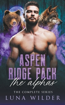 Aspen Ridge Pack: The Alphas by Wilder, Luna