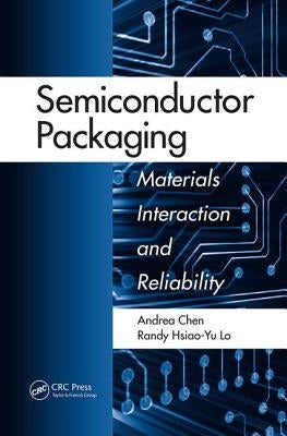 Semiconductor Packaging: Materials Interaction and Reliability by Chen, Andrea