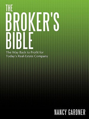 The Broker's Bible: The Way Back to Profit for Today's Real-Estate Company by Gardner, Nancy