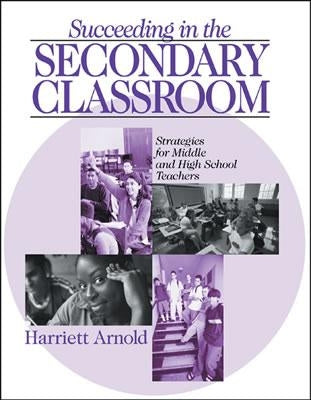 Succeeding in the Secondary Classroom: Strategies for Middle and High School Teachers by Arnold, Harriett