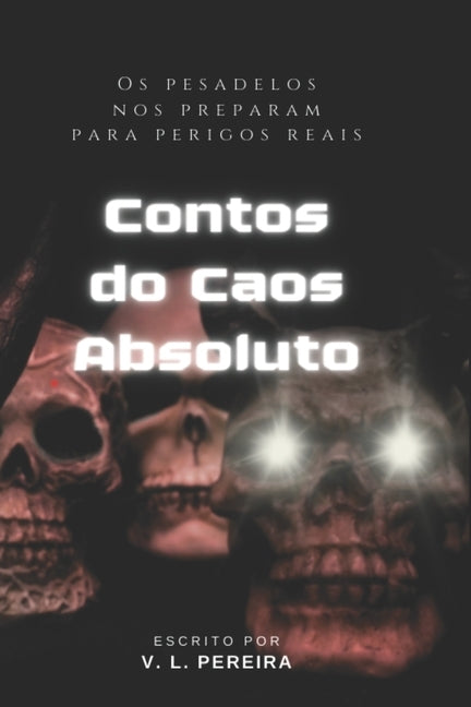 Contos do Caos Absoluto: O pesadelos nos preparam para perigos reais. by Pereira, Vera Lucia