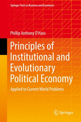 Principles of Institutional and Evolutionary Political Economy: Applied to Current World Problems by O'Hara, Phillip Anthony