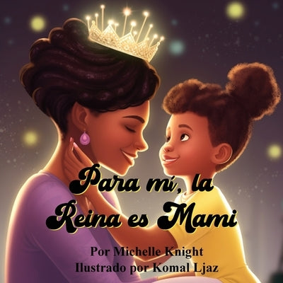 Para mí, la Reina es Mami by Knight, Michelle