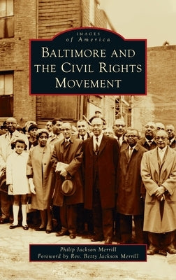 Baltimore and the Civil Rights Movement by Merrill, Philip J.