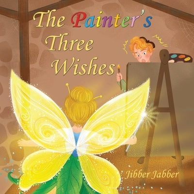 The Painter's Three Wishes by Jabber, Jibber