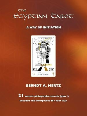 The Egyptian Tarot: A Way of Initiation by Mertz, Bernd A.