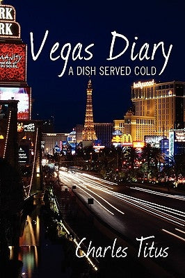 Vegas Diary: A Dish Served Cold by Titus, Charles