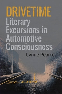 Drivetime: Literary Excursions in Automotive Consciousness by Pearce, Lynne